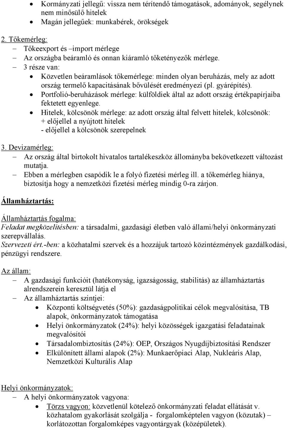 3 része van: Közvetlen beáramlások tőkemérlege: minden olyan beruházás, mely az adott ország termelő kapacitásának bővülését eredményezi (pl. gyárépítés).