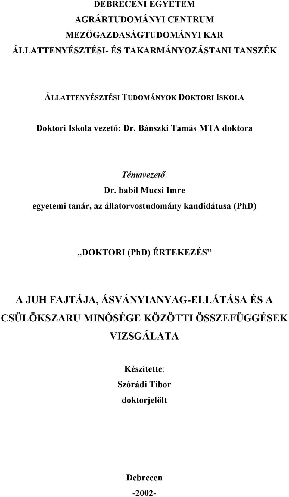 habil Mucsi Imre egyetemi tanár, az állatorvostudomány kandidátusa (PhD) DOKTORI (PhD) ÉRTEKEZÉS A JUH FAJTÁJA,