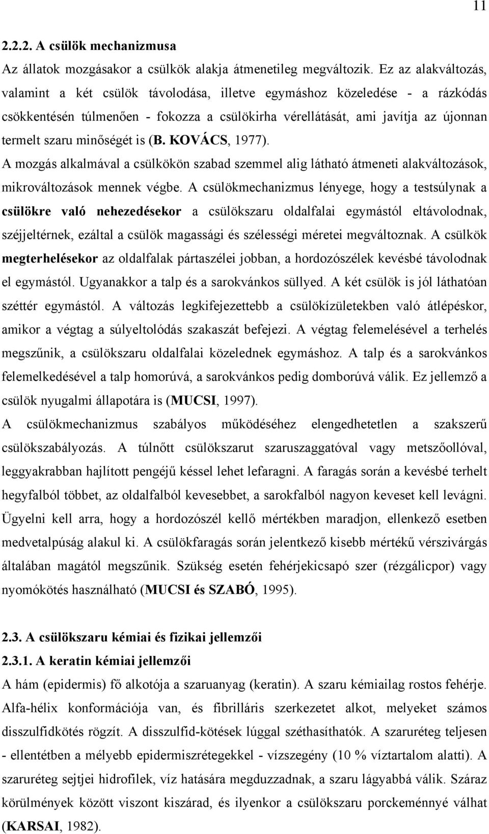 is (B. KOVÁCS, 1977). A mozgás alkalmával a csülkökön szabad szemmel alig látható átmeneti alakváltozások, mikrováltozások mennek végbe.