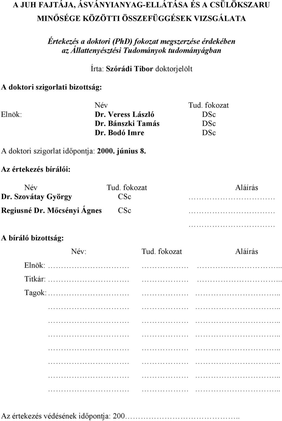 Bánszki Tamás DSc Dr. Bodó Imre DSc A doktori szigorlat időpontja: 2000. június 8. Az értekezés bírálói: Név Tud. fokozat Aláírás Dr.