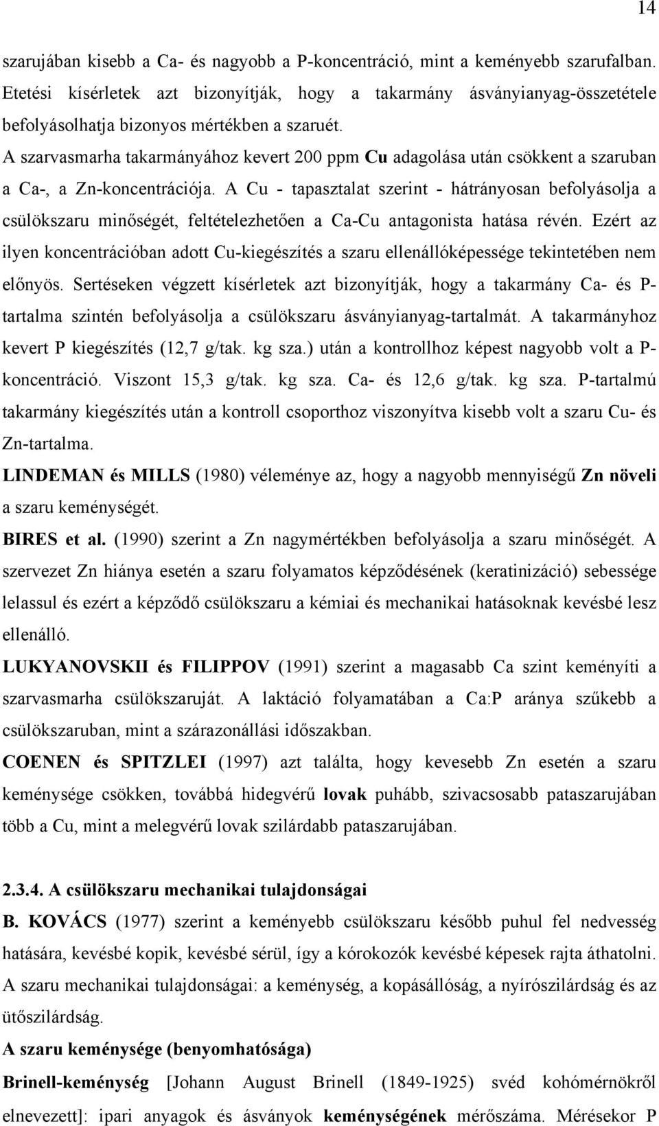 A szarvasmarha takarmányához kevert 200 ppm Cu adagolása után csökkent a szaruban a Ca, a Znkoncentrációja.