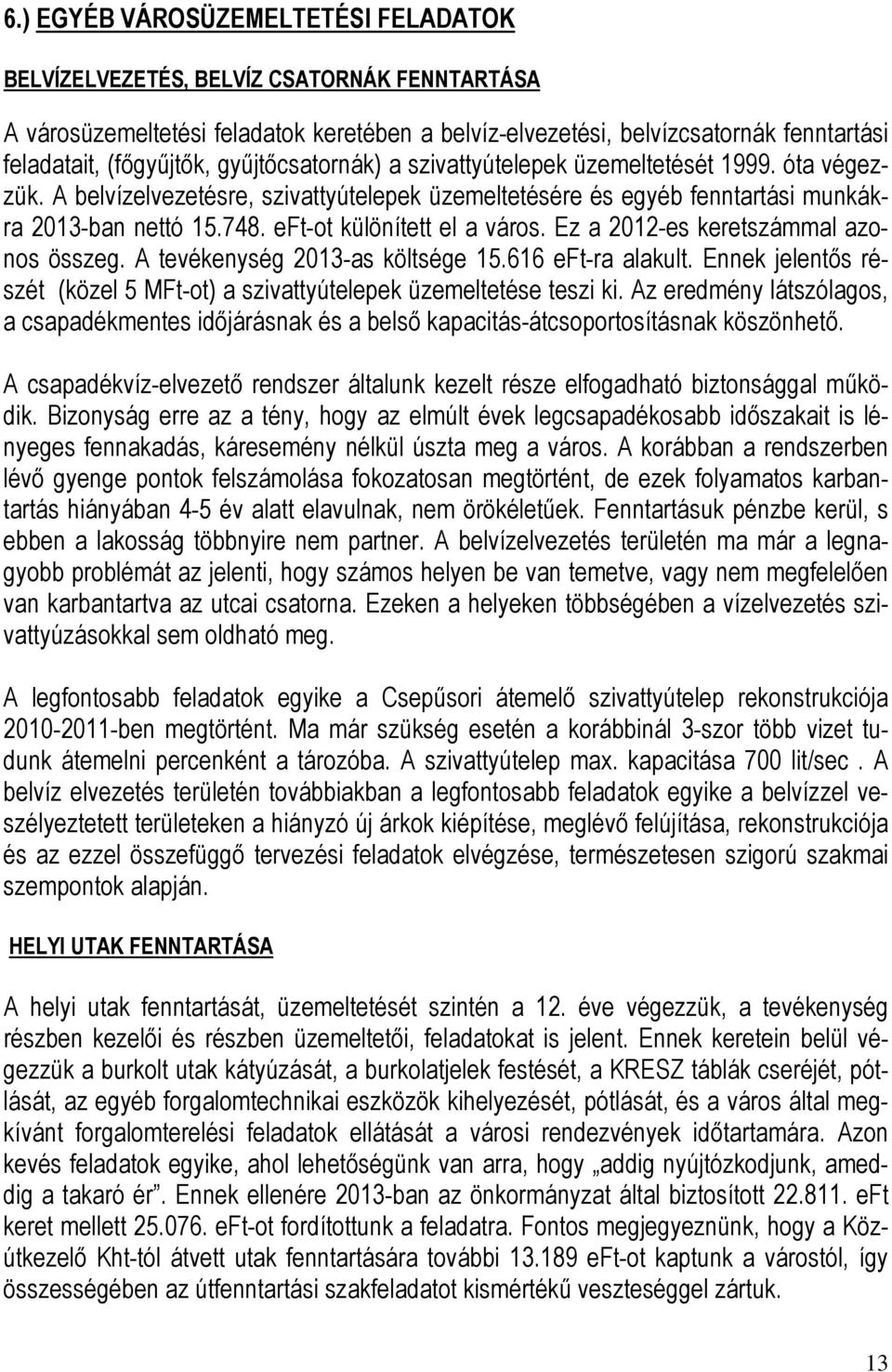 eft-ot különített el a város. Ez a 2012-es keretszámmal azonos összeg. A tevékenység 2013-as költsége 15.616 eft-ra alakult.