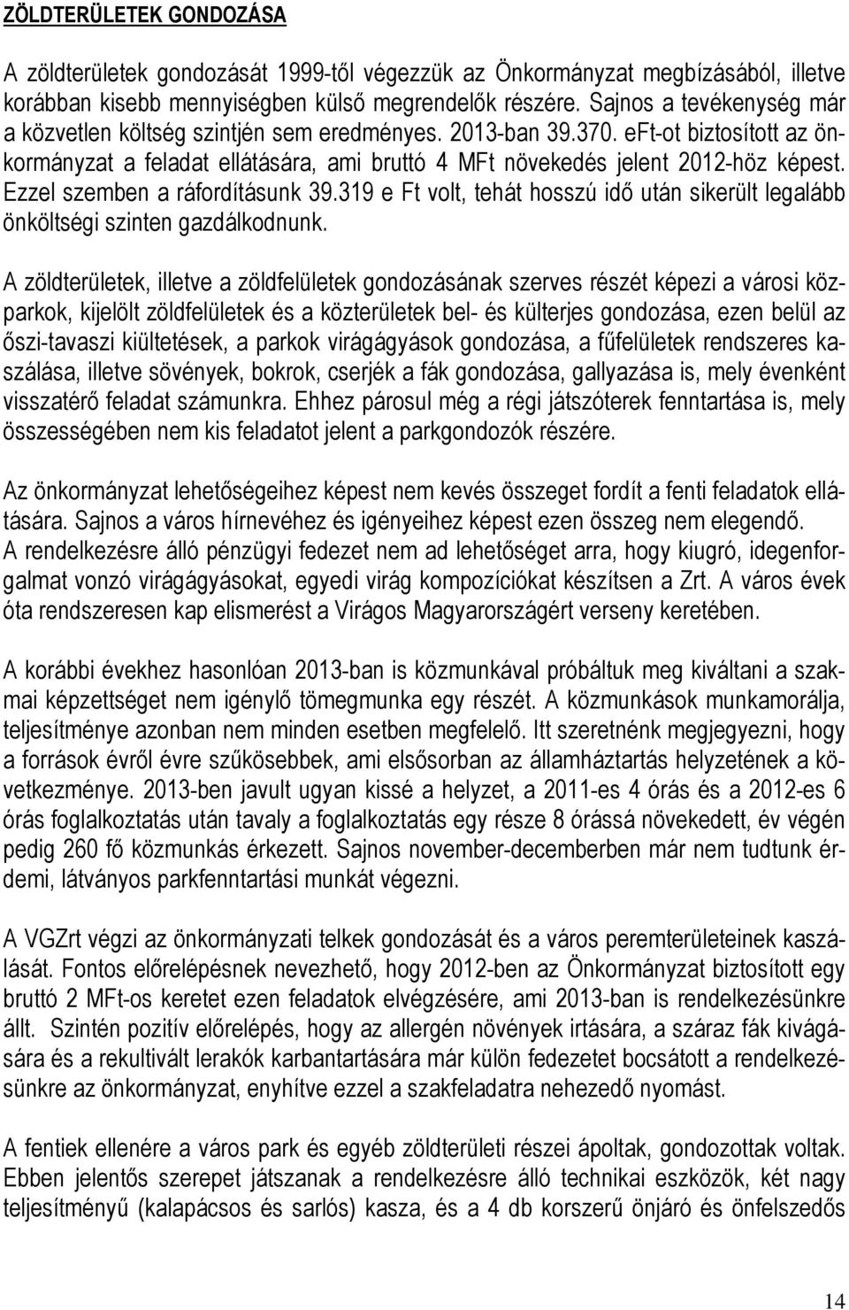 Ezzel szemben a ráfordításunk 39.319 e Ft volt, tehát hosszú idő után sikerült legalább önköltségi szinten gazdálkodnunk.