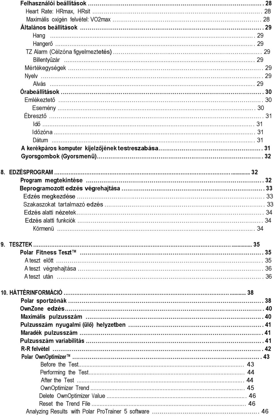 ... 31 A kerékpáros komputer kijelzőjének testreszabása... 31 Gyorsgombok (Gyorsmenü)... 32 8. EDZÉSPROGRAM...... 32 Program megtekintése.... 32 Beprogramozott edzés végrehajtása... 33 Edzés megkezdése.