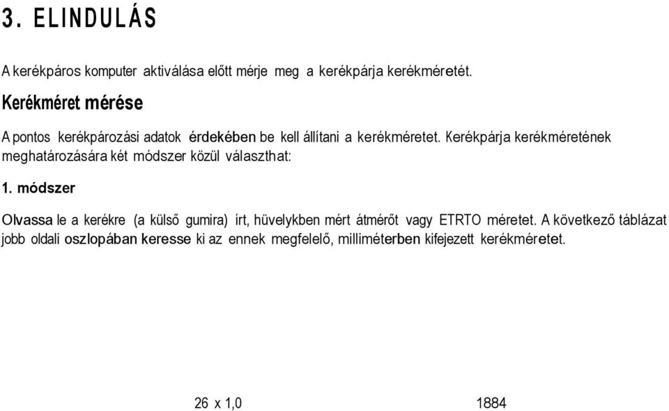 Kerékpárja kerékméretének meghatározására két módszer közül választhat: 1.