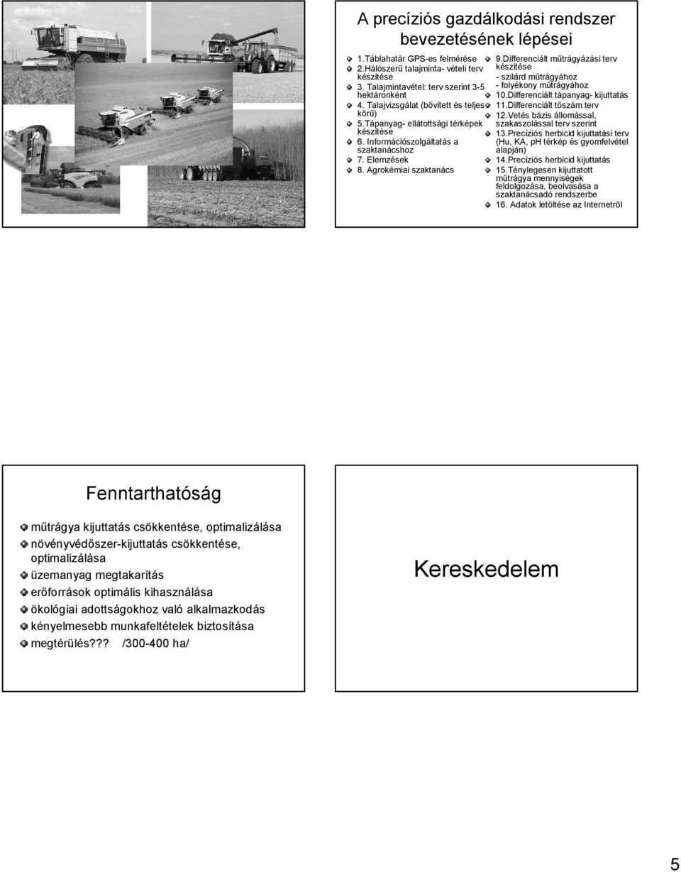 Differenciált műtrágyázási terv készítése - szilárd műtrágyához - folyékony műtrágyához 10.Differenciált tápanyag- kijuttatás 11.Differenciált tőszám terv 12.