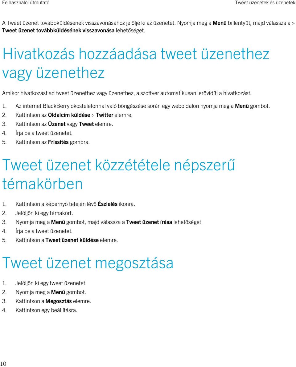 Hivatkozás hozzáadása tweet üzenethez vagy üzenethez Amikor hivatkozást ad tweet üzenethez vagy üzenethez, a szoftver automatikusan lerövidíti a hivatkozást. 1.