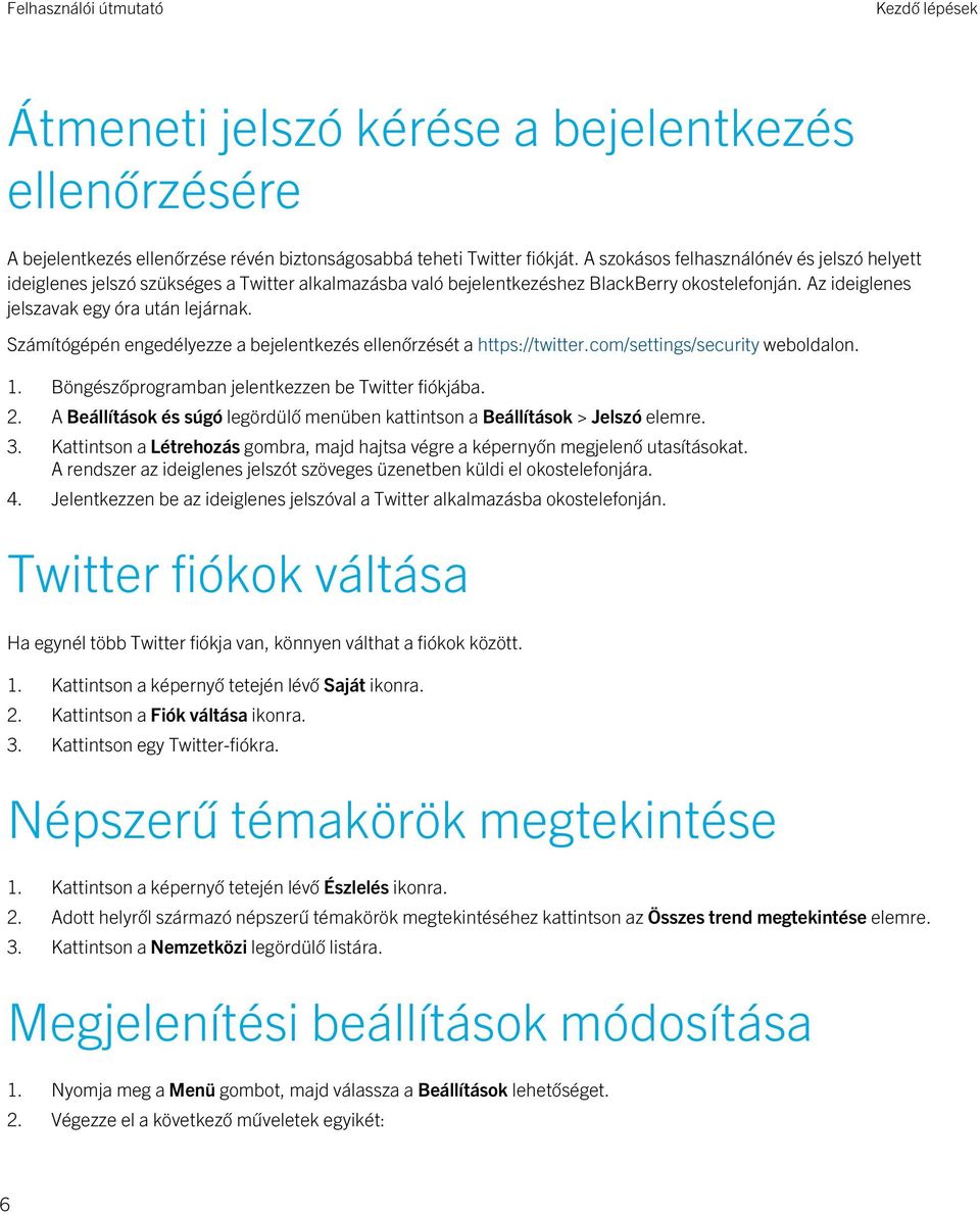 Számítógépén engedélyezze a bejelentkezés ellenőrzését a https://twitter.com/settings/security weboldalon. 1. Böngészőprogramban jelentkezzen be Twitter fiókjába. 2.