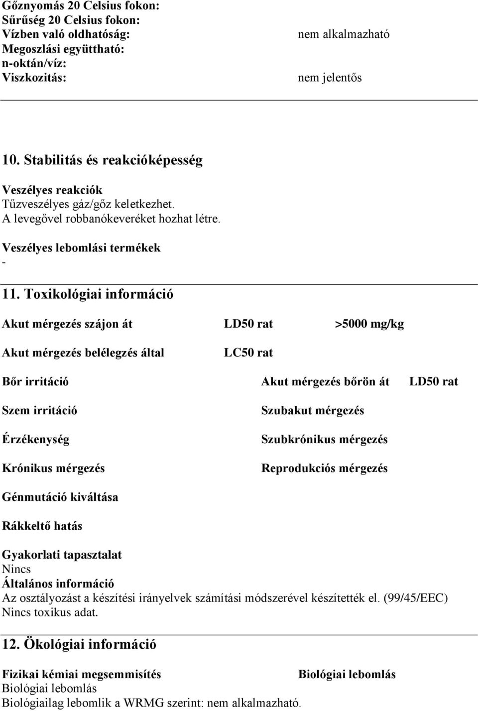 Toxikológiai információ Akut mérgezés szájon át LD50 rat >5000 mg/kg Akut mérgezés belélegzés által LC50 rat Bőr irritáció Akut mérgezés bőrön át LD50 rat Szem irritáció Érzékenység Krónikus mérgezés