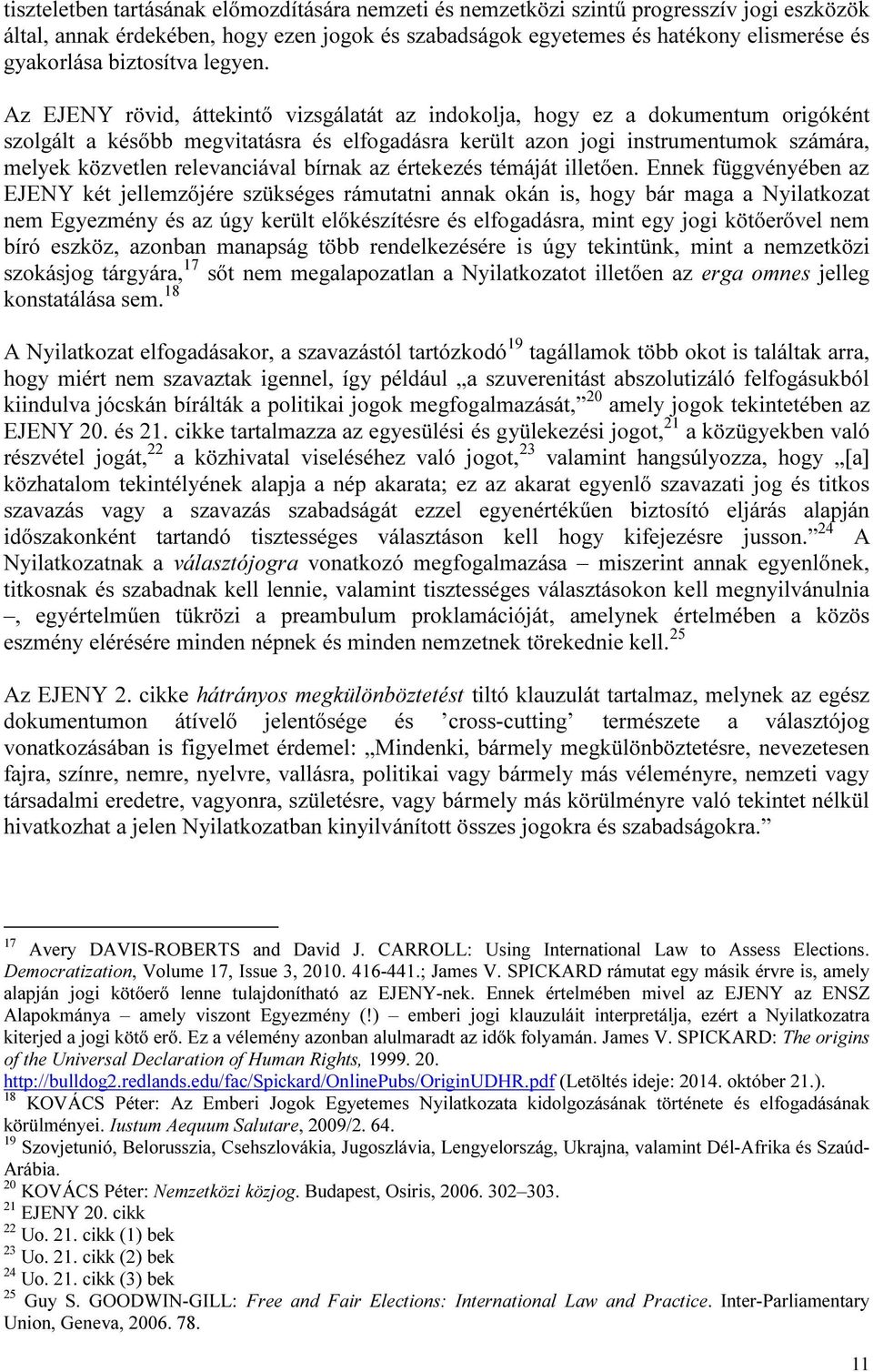 Az EJENY rövid, áttekintő vizsgálatát az indokolja, hogy ez a dokumentum origóként szolgált a később megvitatásra és elfogadásra került azon jogi instrumentumok számára, melyek közvetlen