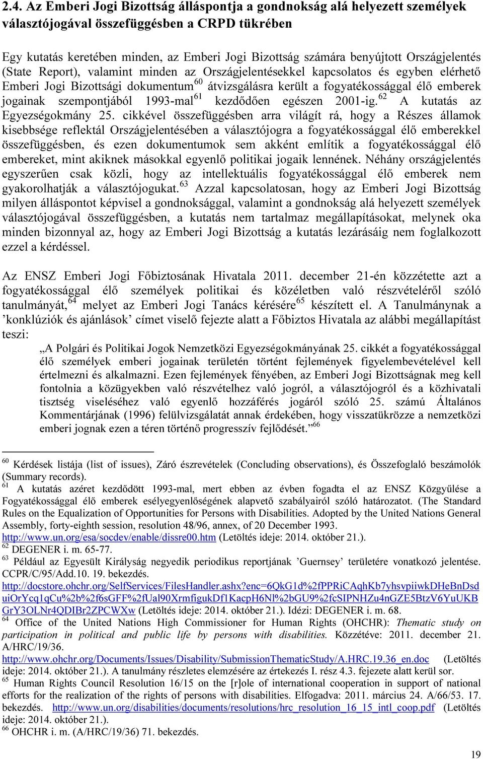 szempontjából 1993-mal 61 kezdődően egészen 2001-ig. 62 A kutatás az Egyezségokmány 25.