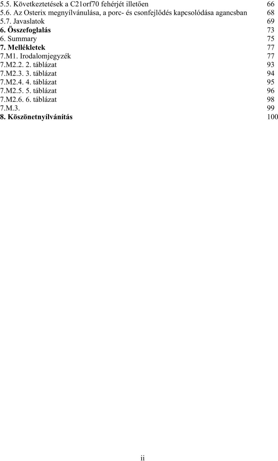 Javaslatok 69 6. Összefoglalás 73 6. Summary 75 7. Mellékletek 77 7.M1. Irodalomjegyzék 77 7.M2.