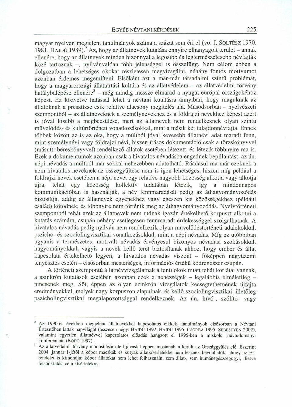 jelenséggel is összefügg. Nem célom ebben a dolgozatban a lehetséges okokat részletesen megvizsgálni, néhány fontos motívumot azonban érdemes megemlíteni.