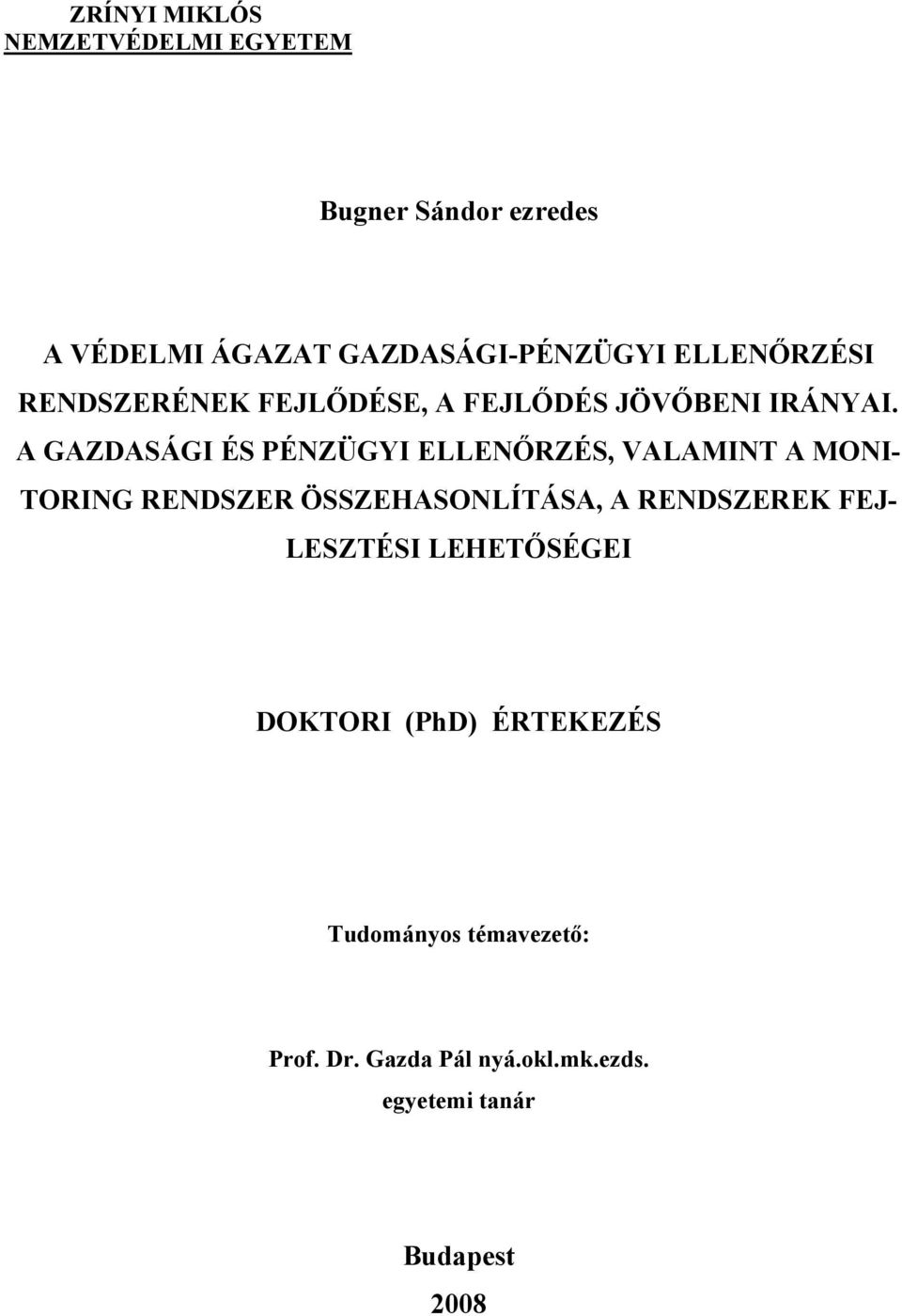 A GAZDASÁGI ÉS PÉNZÜGYI ELLENŐRZÉS, VALAMINT A MONI- TORING RENDSZER ÖSSZEHASONLÍTÁSA, A RENDSZEREK