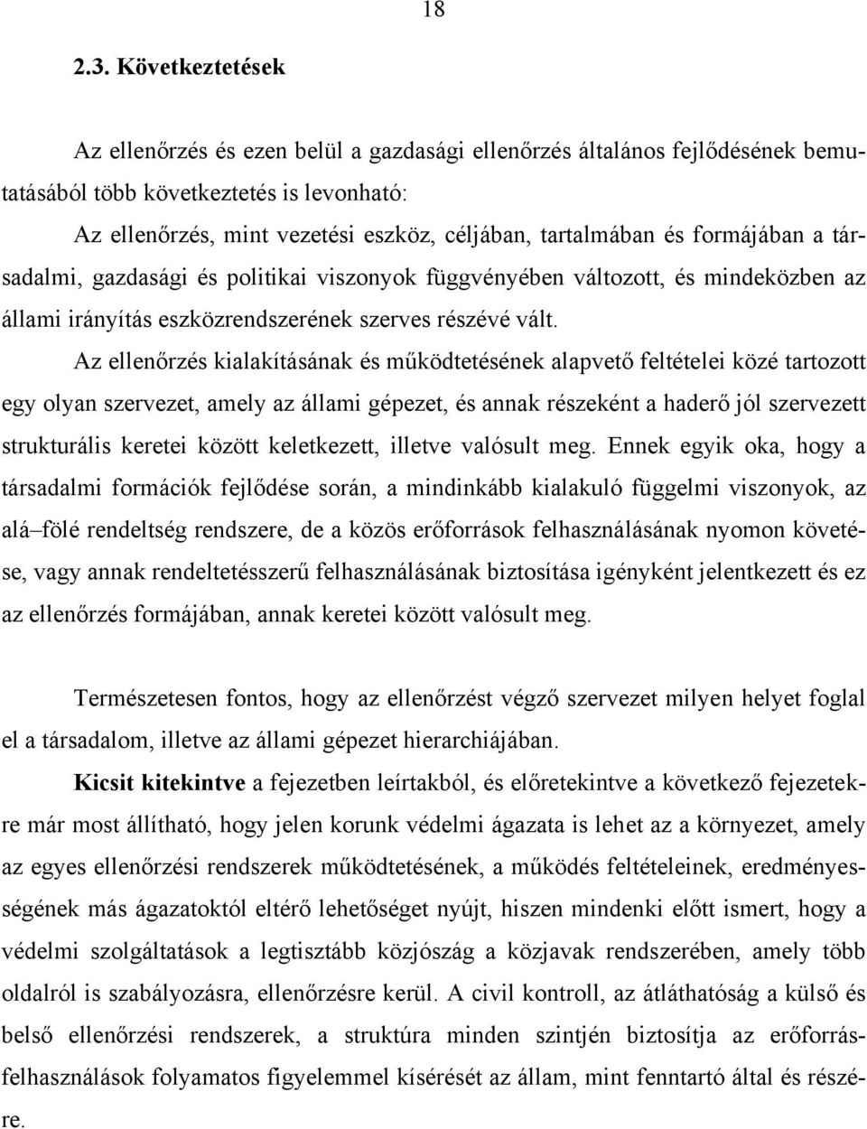 formájában a társadalmi, gazdasági és politikai viszonyok függvényében változott, és mindeközben az állami irányítás eszközrendszerének szerves részévé vált.