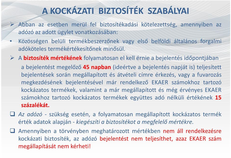 A biztosíték mértékének folyamatosan el kell érnie a bejelentés időpontjában a bejelentést megelőző 45 napban (ideértve a bejelentés napját is) teljesített bejelentések során megállapított és