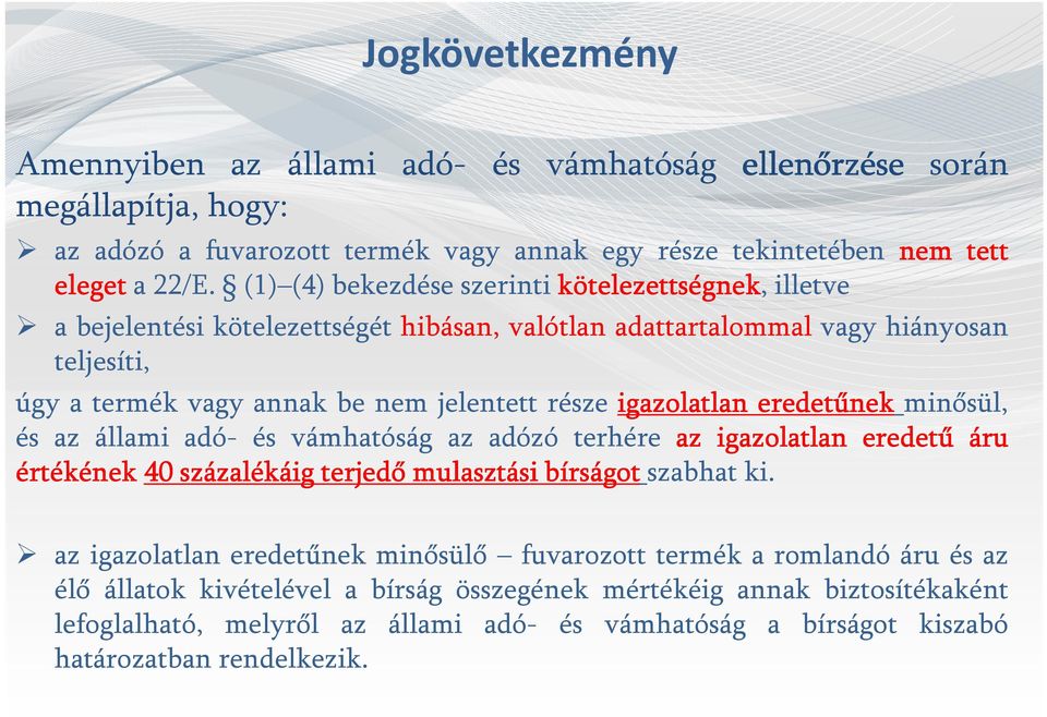 igazolatlan eredetűnek minősül, és az állami adó- és vámhatóság az adózó terhére az igazolatlan eredetű áru értékének 40 százalékáig terjedő mulasztási bírságot szabhat ki.