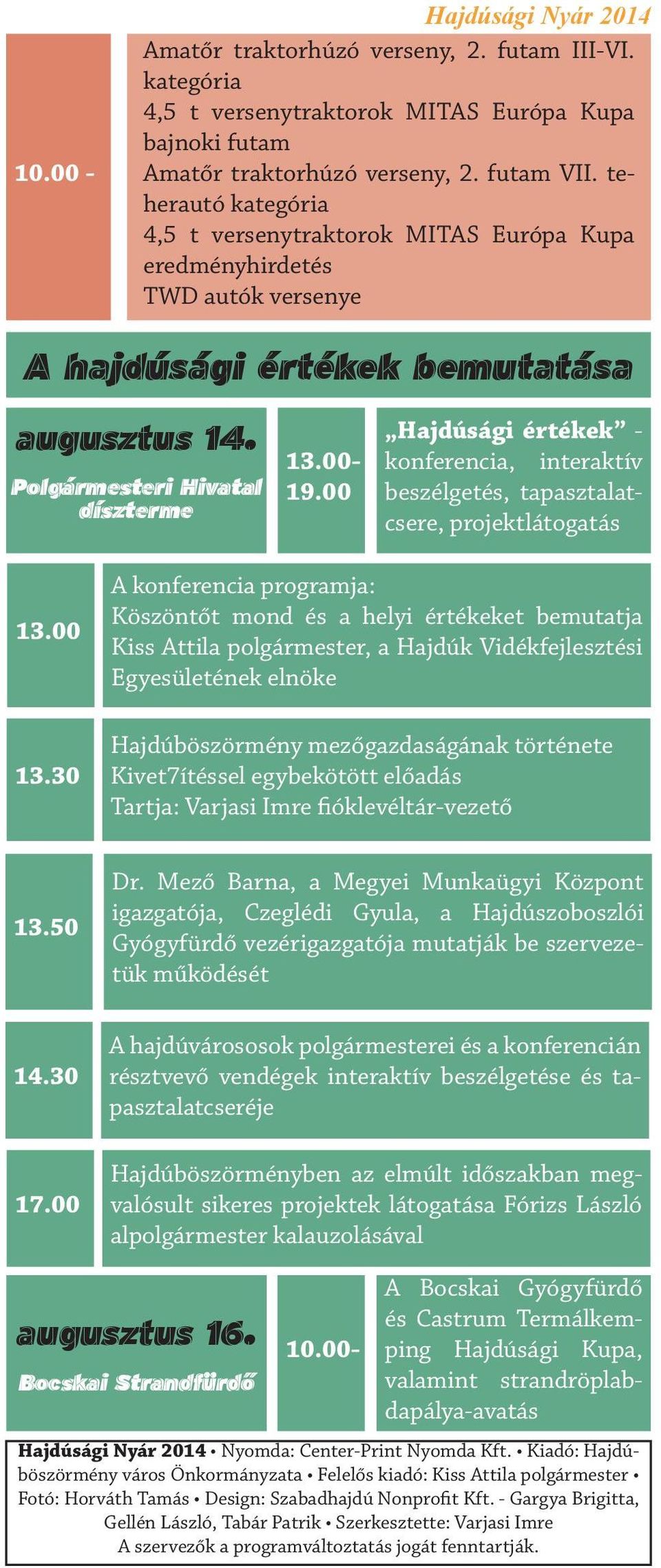 00 Hajdúsági értékek - konferencia, interaktív beszélgetés, tapasztalatcsere, projektlátogatás 13.00 13.