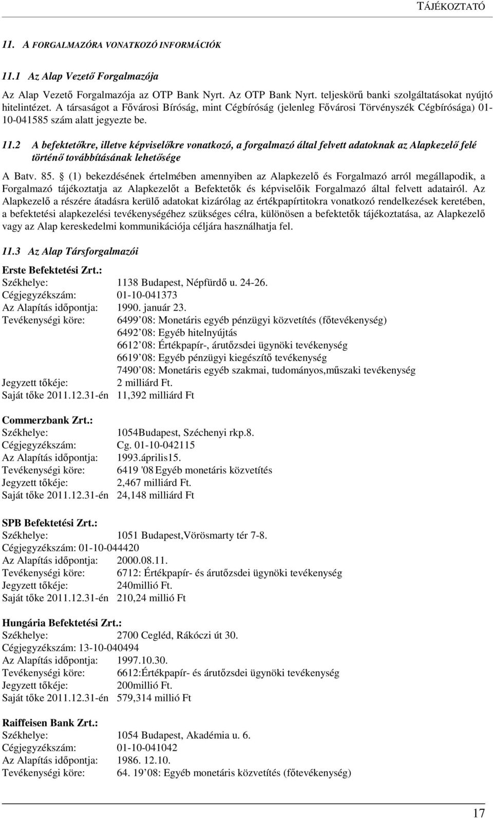 2 A befektetőkre, illetve képviselőkre vonatkozó, a forgalmazó által felvett adatoknak az Alapkezelő felé történő továbbításának lehetősége A Batv. 85.