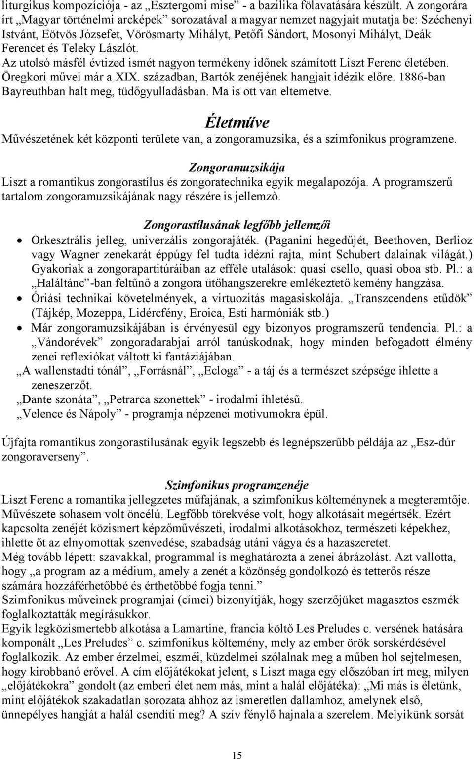 Teleky Lászlót. Az utolsó másfél évtized ismét nagyon termékeny időnek számított Liszt Ferenc életében. Öregkori művei már a XIX. században, Bartók zenéjének hangjait idézik előre.