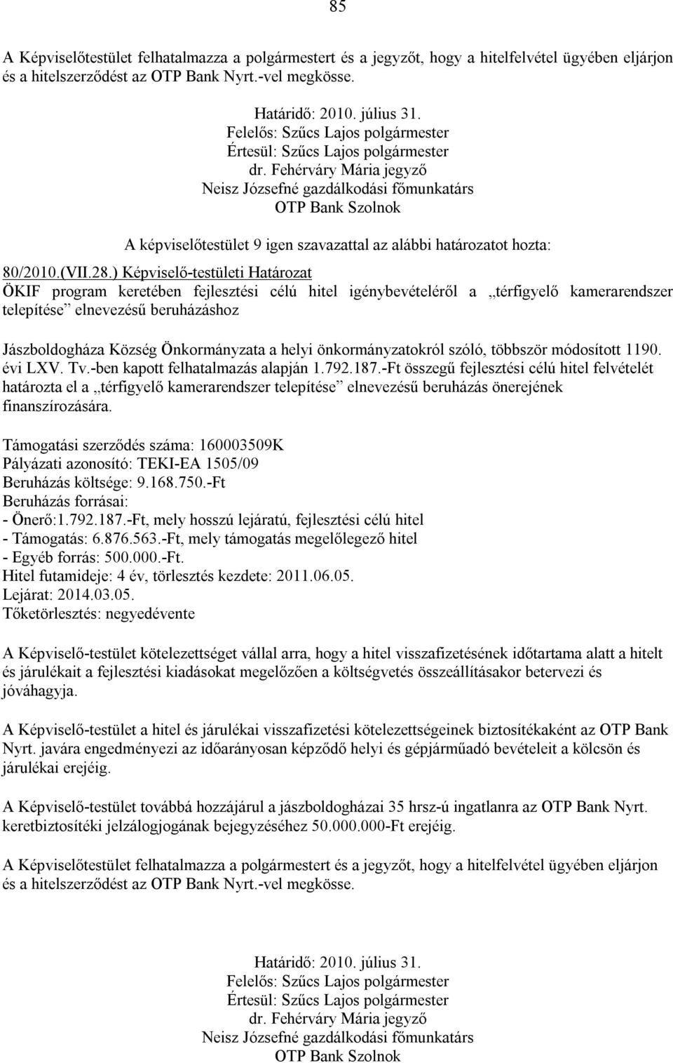 helyi önkormányzatokról szóló, többször módosított 1190. évi LXV. Tv.-ben kapott felhatalmazás alapján 1.792.187.