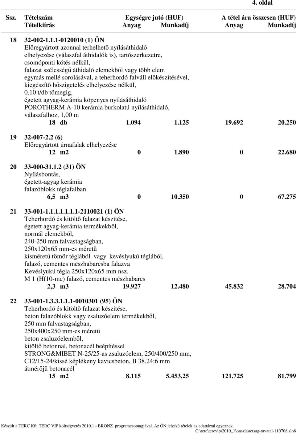 1.1-0120010 (1) ÖN Előregyártott azonnal terhelhető nyílásáthidaló elhelyezése (válaszfal áthidalók is), tartószerkezetre, csomóponti kötés nélkül, falazat szélességű áthidaló elemekből vagy több