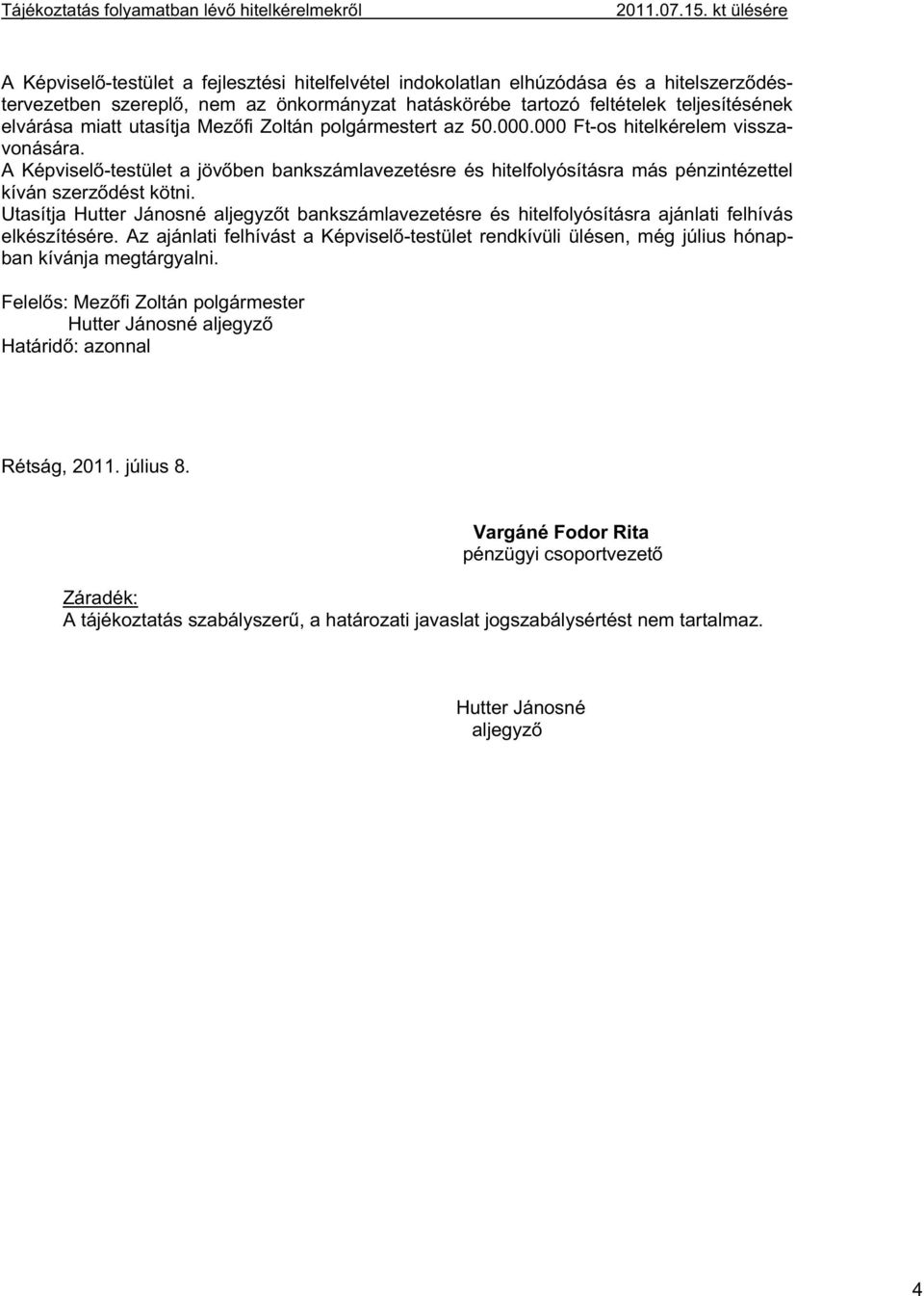 miatt utasítja Mez fi Zoltán polgármestert az 50.000.000 Ft-os hitelkérelem visszavonására.