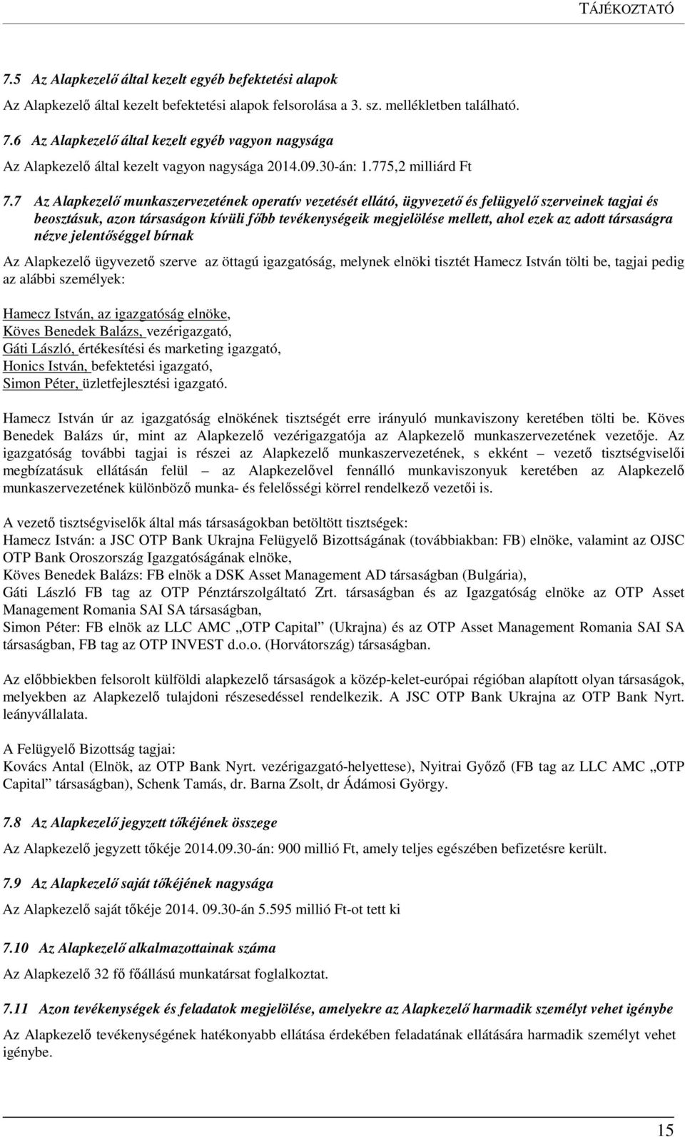 7 Az Alapkezelő munkaszervezetének operatív vezetését ellátó, ügyvezető és felügyelő szerveinek tagjai és beosztásuk, azon társaságon kívüli főbb tevékenységeik megjelölése mellett, ahol ezek az