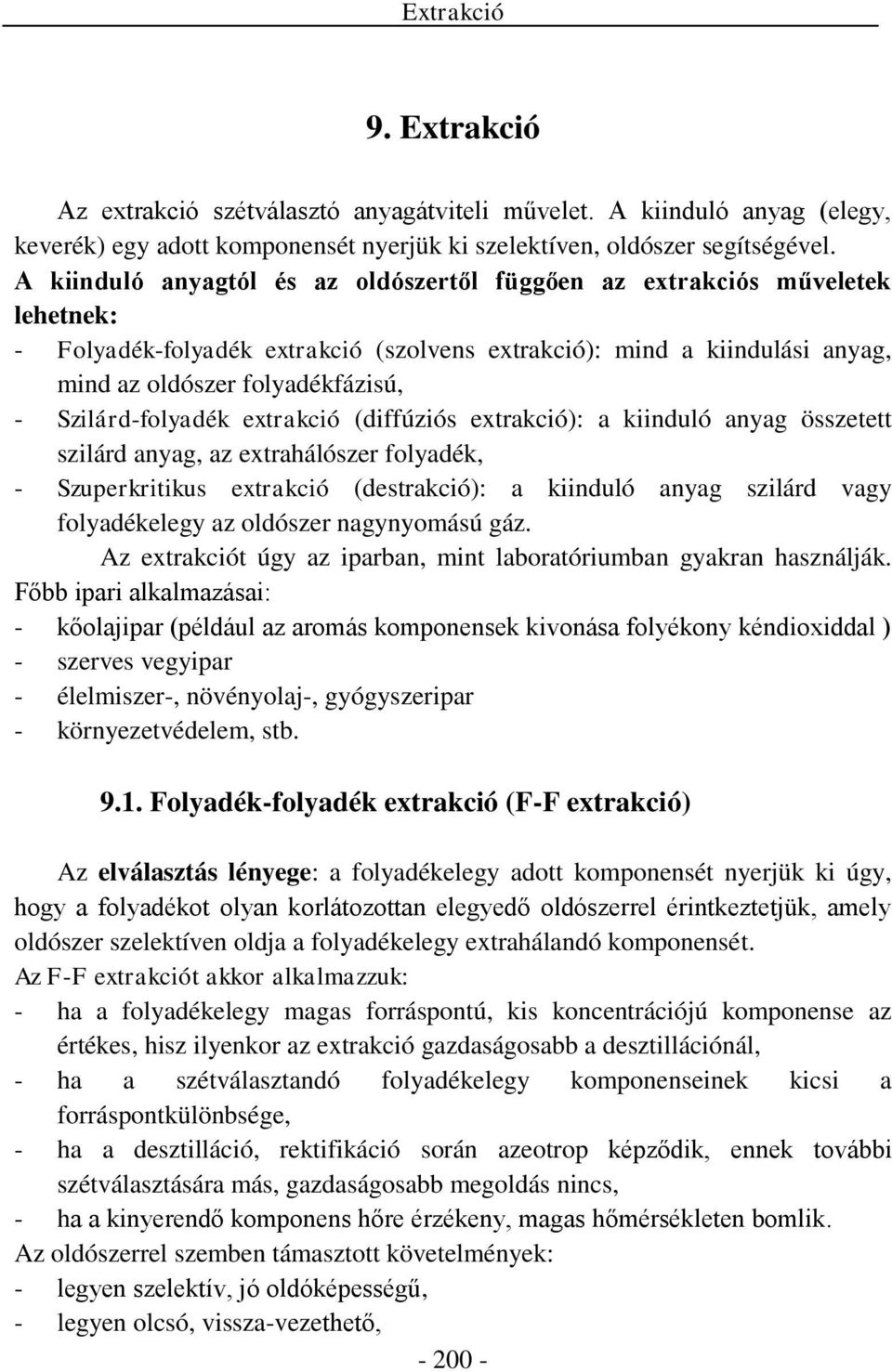 zilárd-folyadék etrakció (diffúziós etrakció): a kiinduló anyag összetett szilárd anyag, az etrahálószer folyadék, - zuperkritikus etrakció (destrakció): a kiinduló anyag szilárd vagy folyadékelegy