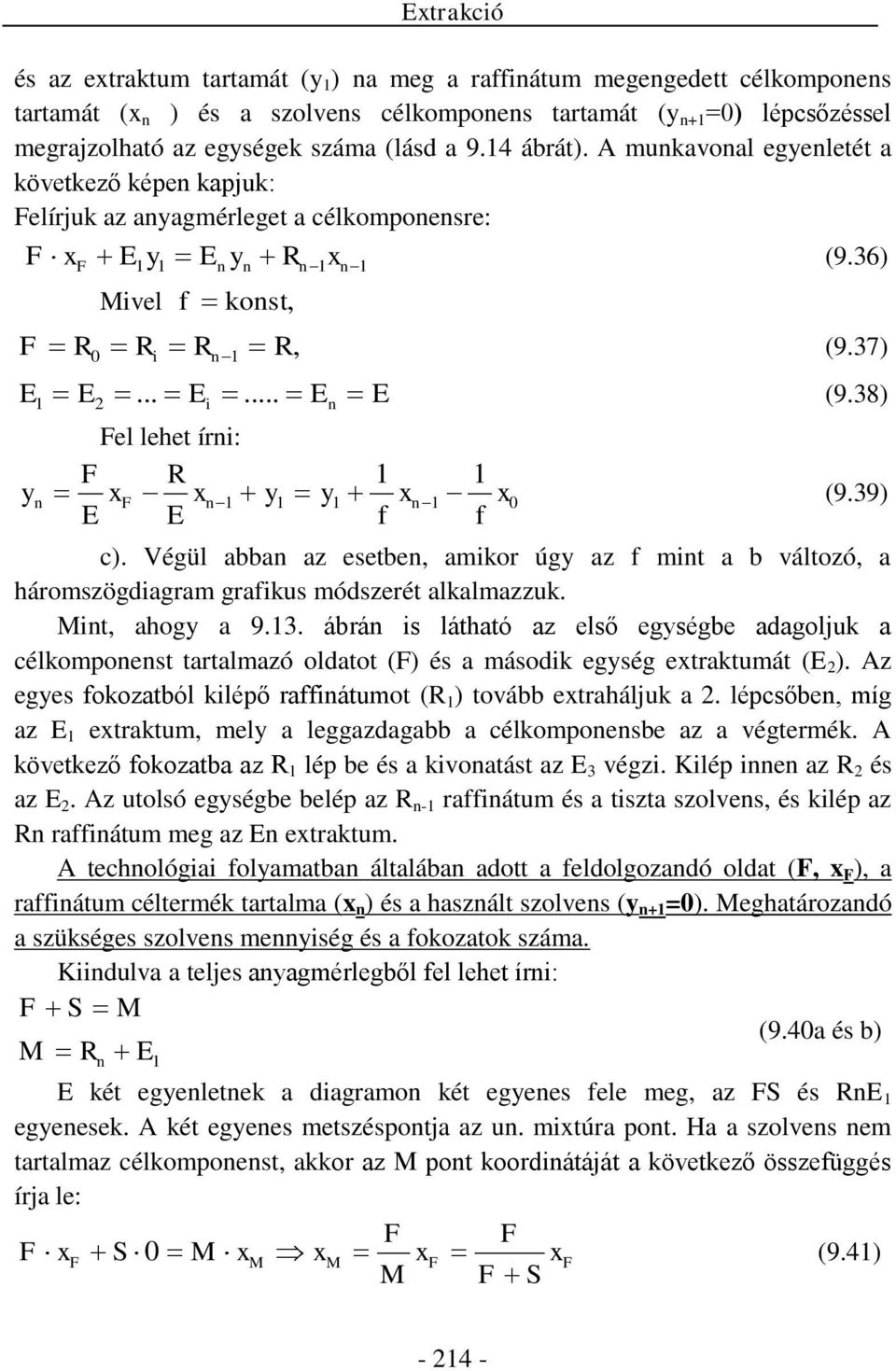 38) el lehet írni: R yn n y y n 0 E E f f (9.39) c). Végül abban az esetben, amikor úgy az f mint a b változó, a háromszögdiagram grafikus módszerét alkalmazzuk. Mint, ahogy a 9.3. ábrán is látható az első egységbe adagoljuk a célkomponenst tartalmazó oldatot () és a második egység etraktumát (E 2 ).