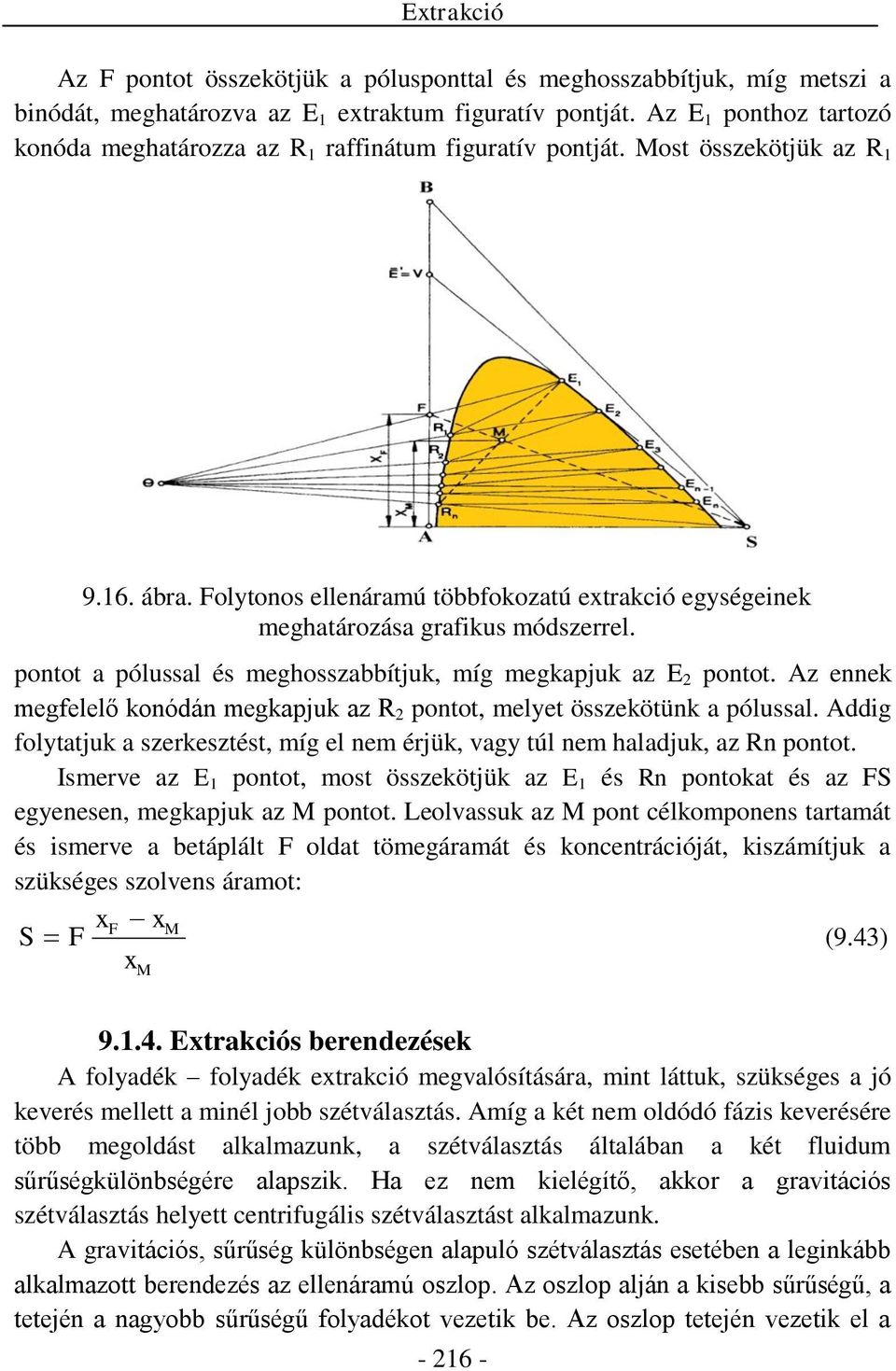 pontot a pólussal és meghosszabbítjuk, míg megkapjuk az E 2 pontot. z ennek megfelelő konódán megkapjuk az R 2 pontot, melyet összekötünk a pólussal.