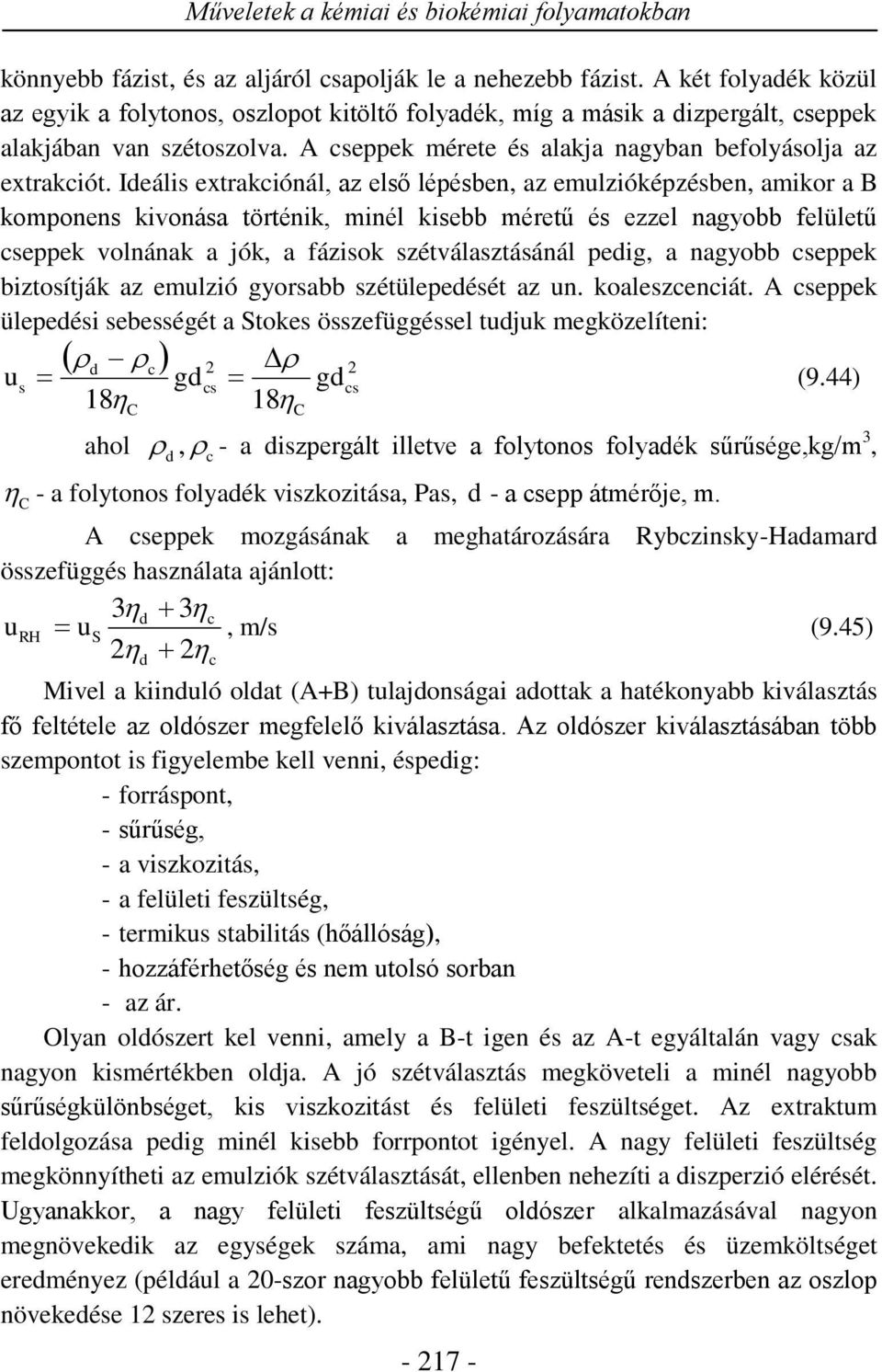 Ideális etrakciónál, az első lépésben, az emulzióképzésben, amikor a komponens kivonása történik, minél kisebb méretű és ezzel nagyobb felületű cseppek volnának a jók, a fázisok szétválasztásánál