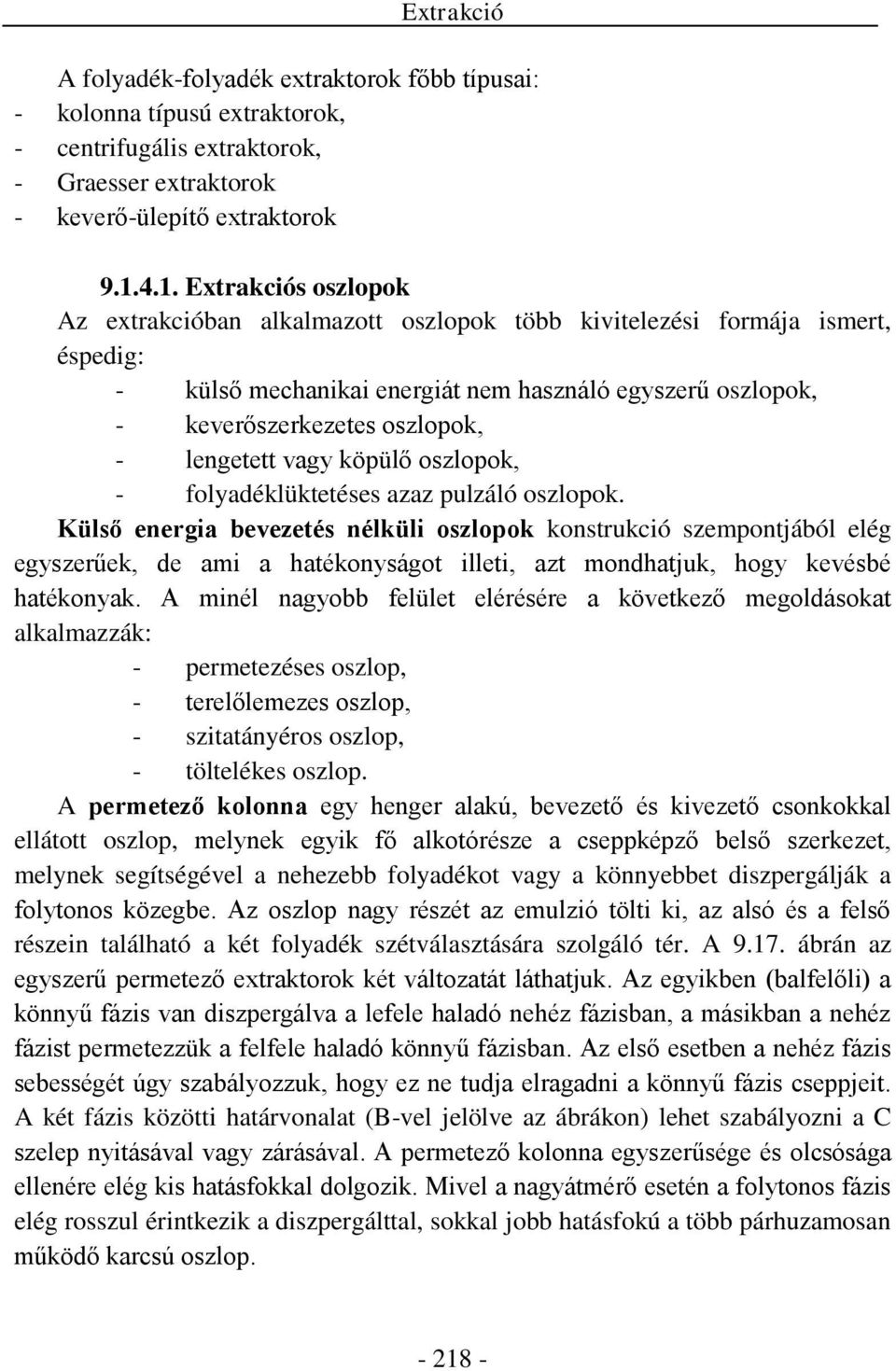 lengetett vagy köpülő oszlopok, - folyadéklüktetéses azaz pulzáló oszlopok.