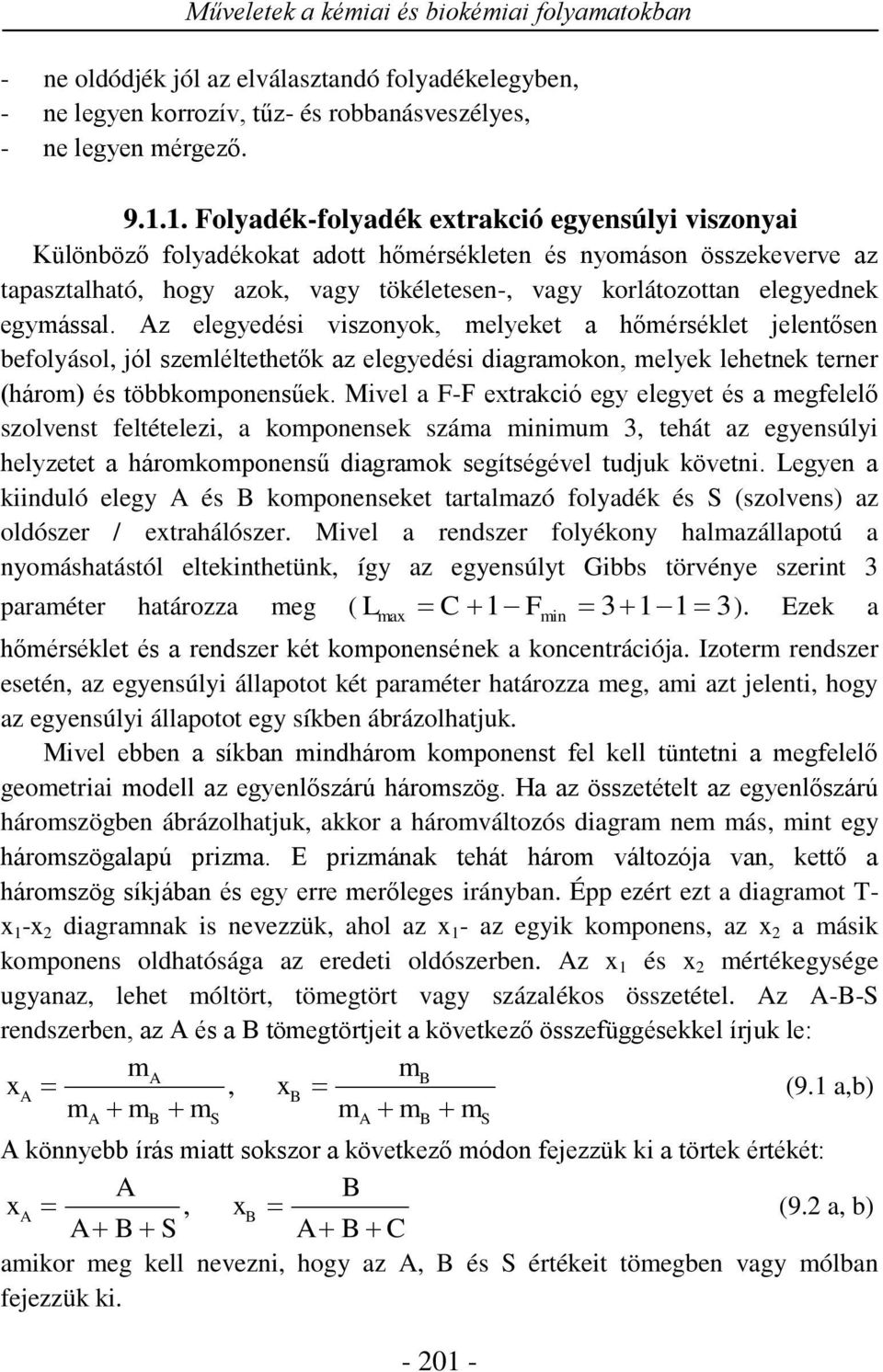 egymással. z elegyedési viszonyok, melyeket a hőmérséklet jelentősen befolyásol, jól szemléltethetők az elegyedési diagramokon, melyek lehetnek terner (három) és többkomponensűek.