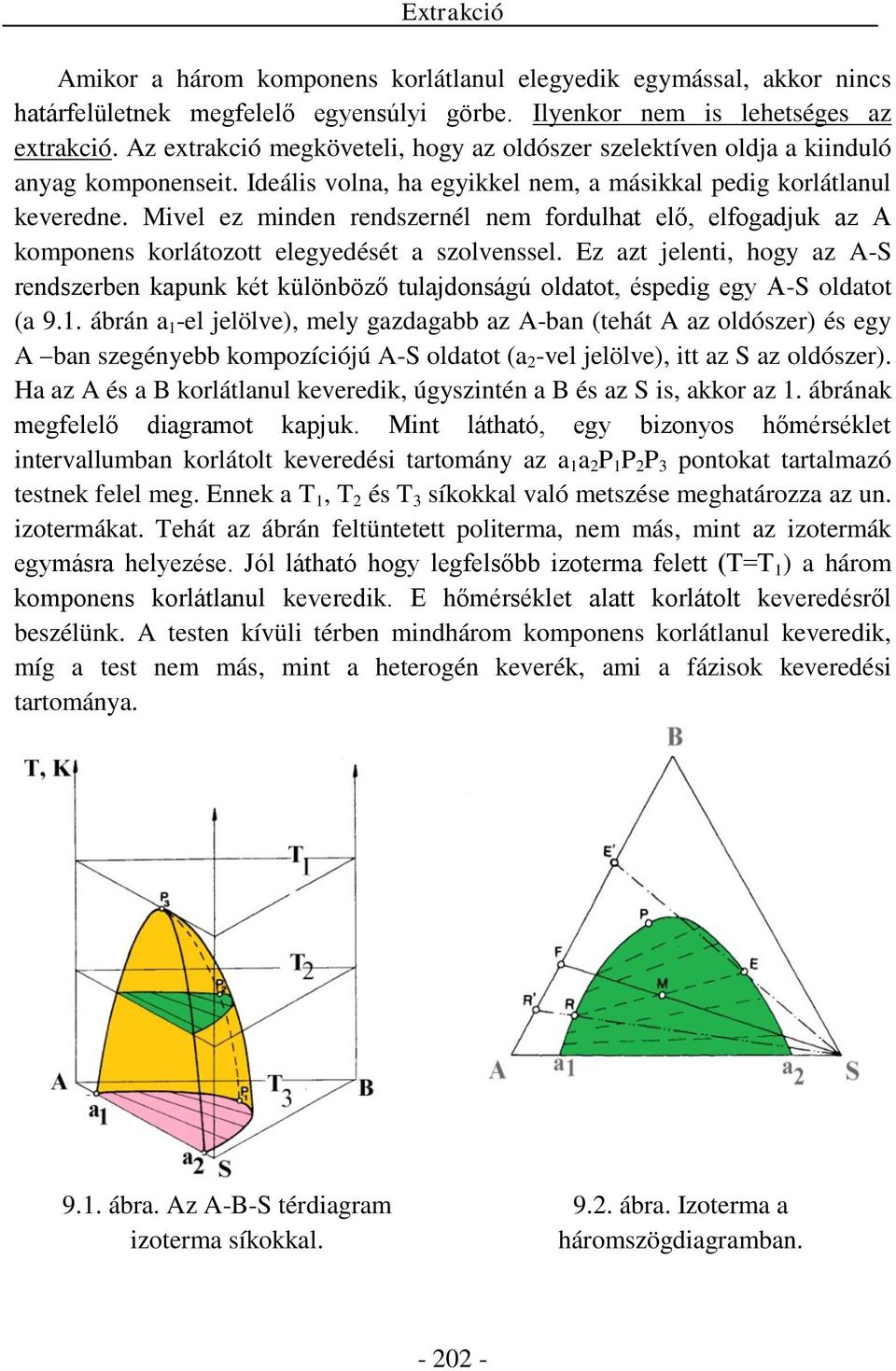 Mivel ez minden rendszernél nem fordulhat elő, elfogadjuk az komponens korlátozott elegyedését a szolvenssel.