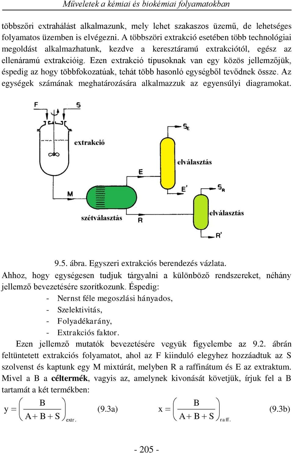 Ezen etrakció típusoknak van egy közös jellemzőjük, éspedig az hogy többfokozatúak, tehát több hasonló egységből tevődnek össze.