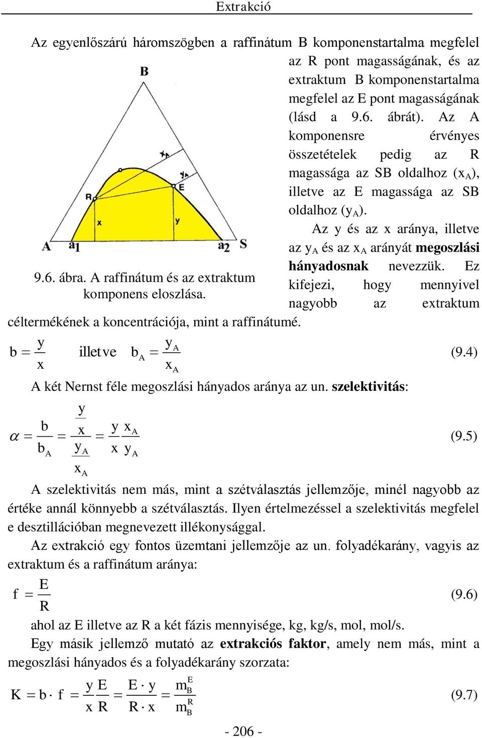 z y és az aránya, illetve az y és az arányát megoszlási hányadosnak nevezzük. Ez kifejezi, hogy mennyivel nagyobb az etraktum céltermékének a koncentrációja, mint a raffinátumé. y y b illetve b (9.