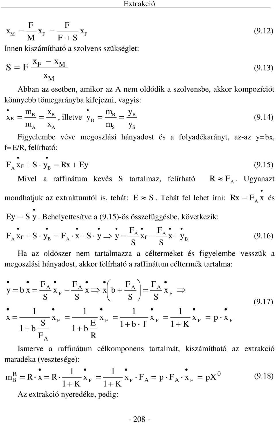 4) igyelembe véve megoszlási hányadost és a folyadékarányt, az-az y=b, f=e/r, felírható: Ey R y (9.5) Mivel a raffinátum kevés tartalmaz, felírható R. Ugyanazt mondhatjuk az etraktumtól is, tehát: E.