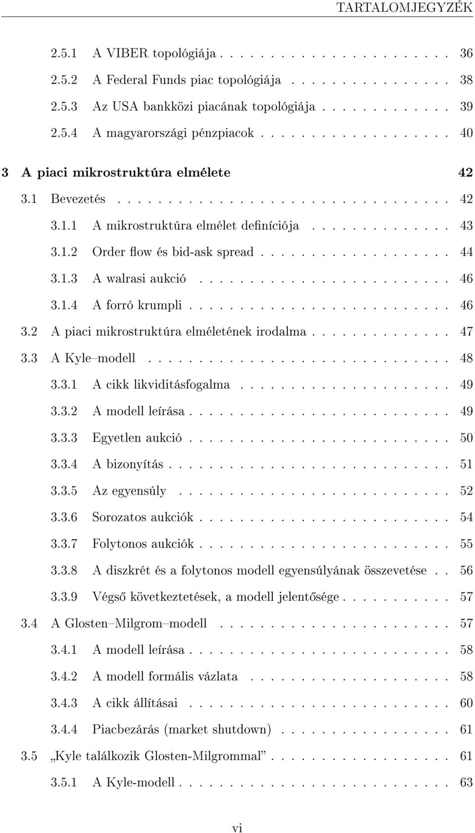 .................. 44 3.1.3 A walrasi aukció......................... 46 3.1.4 A forró krumpli.......................... 46 3.2 A piaci mikrostruktúra elméletének irodalma.............. 47 3.