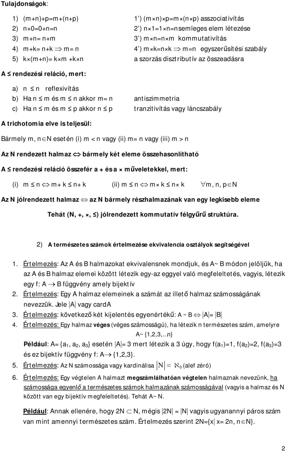 eseté (i) m < vagy (ii) m= vagy (iii) m > Az N redezett halmaz bármely ét eleme összehasolítható A redezési reláció összefér a + és a mveleteel, mert: (i) m m+ + (ii) m m m,, pn Az N jólredezett