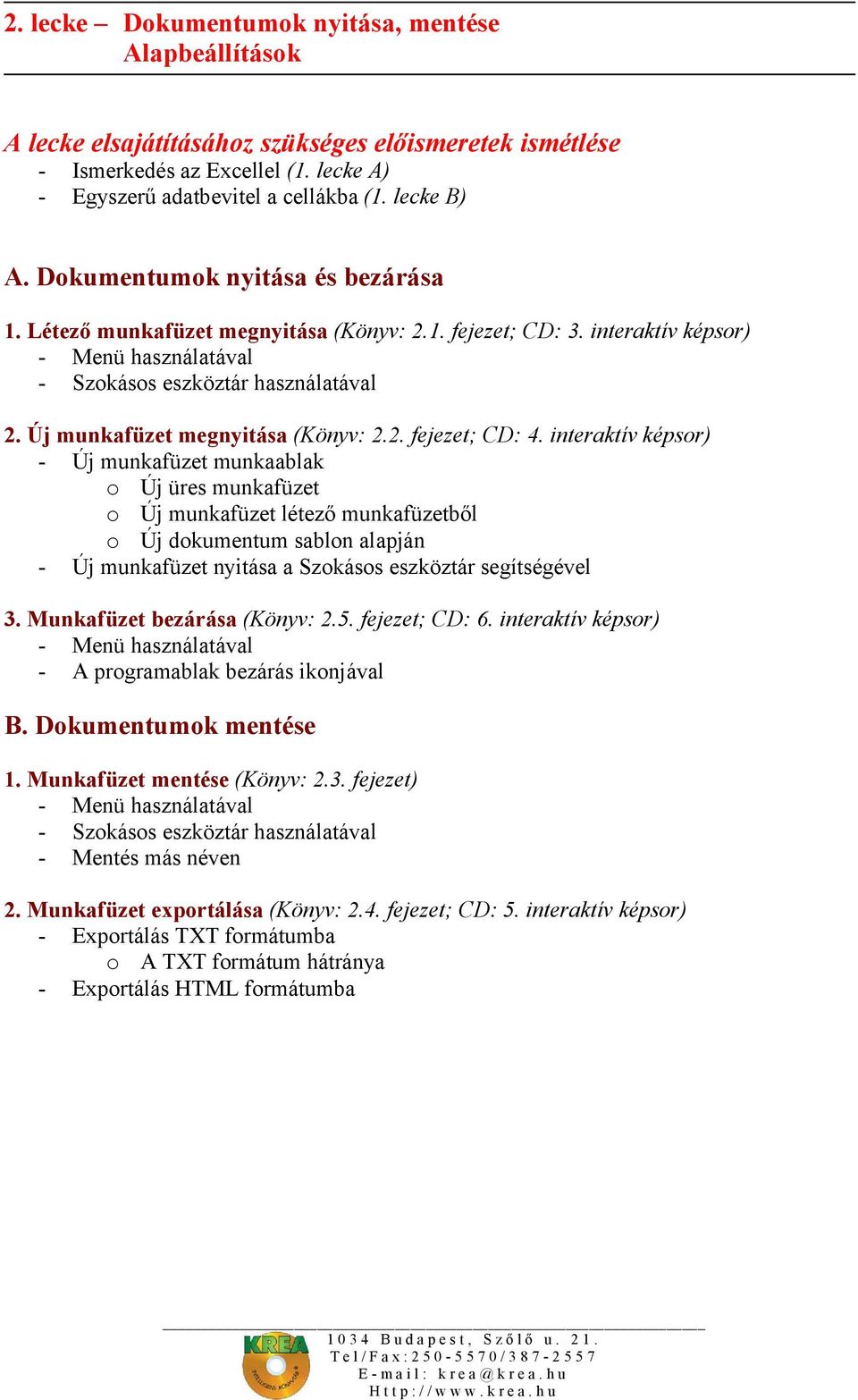 Új munkafüzet megnyitása (Könyv: 2.2. fejezet; CD: 4.