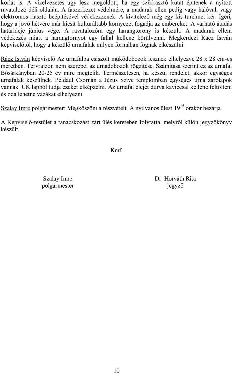 Ígéri, hogy a jövő hétvére már kicsit kulturáltabb környezet fogadja az embereket. A várható átadás határideje június vége. A ravatalozóra egy harangtorony is készült.