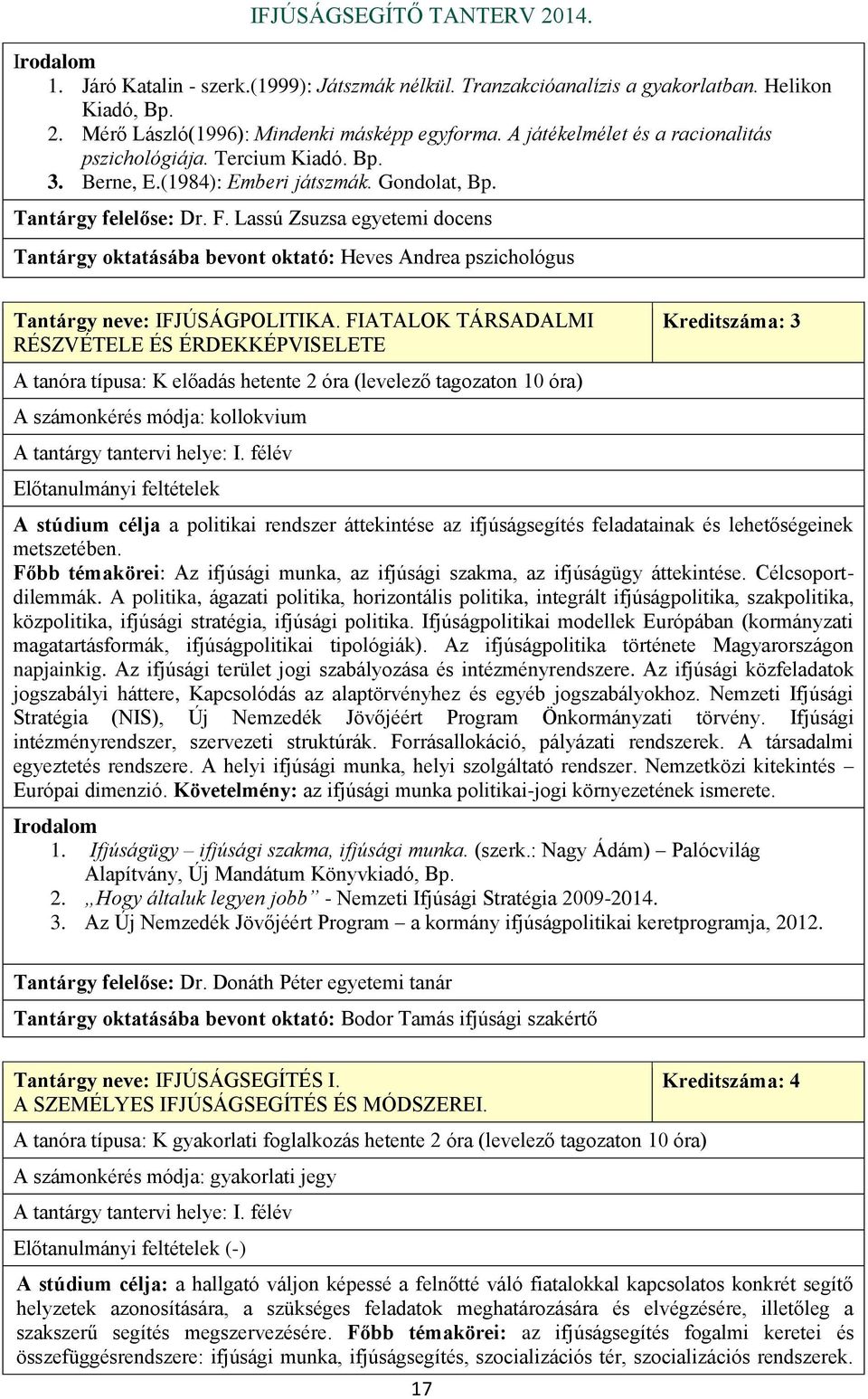 Lassú Zsuzsa egyetemi docens Tantárgy oktatásába bevont oktató: Heves Andrea pszichológus Tantárgy neve: IFJÚSÁGPOLITIKA.
