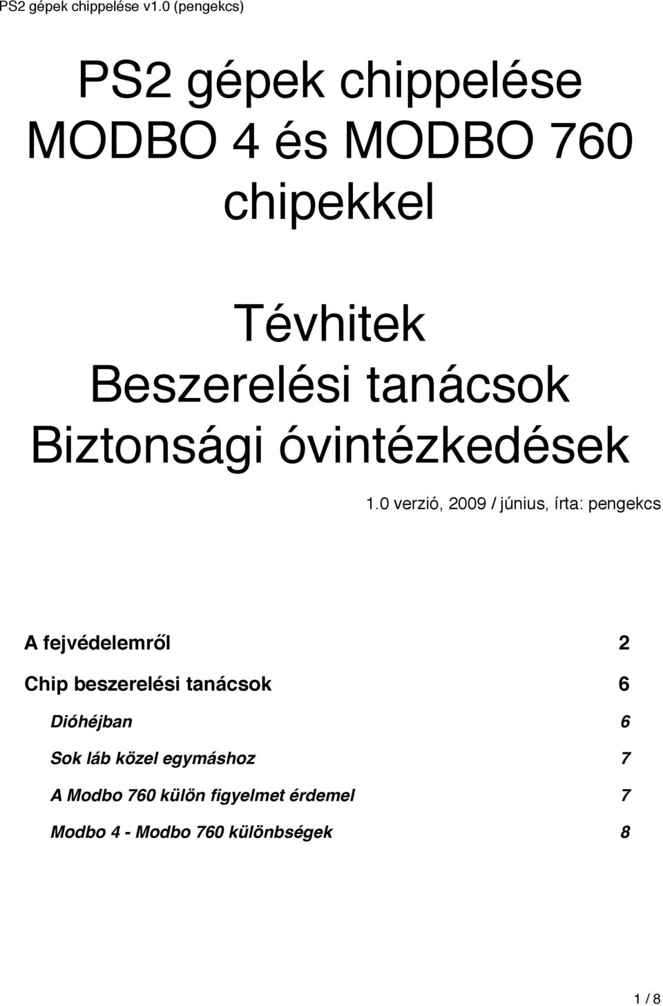 0 verzió, 2009 / június, írta: pengekcs A fejvédelemr!