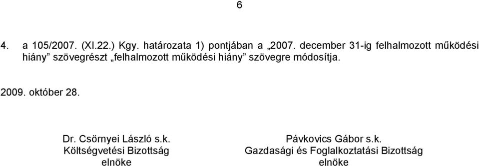 hiány szövegre módosítja. 2009. okt