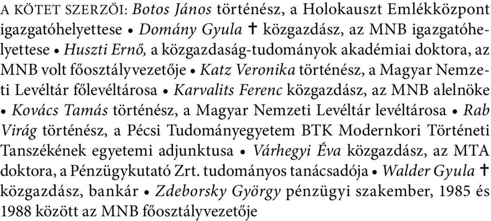 történész, a Magyar Nemzeti Levéltár levéltárosa Rab Virág történész, a Pécsi Tudományegyetem BTK Modernkori Történeti Tanszékének egyetemi adjunktusa Várhegyi Éva