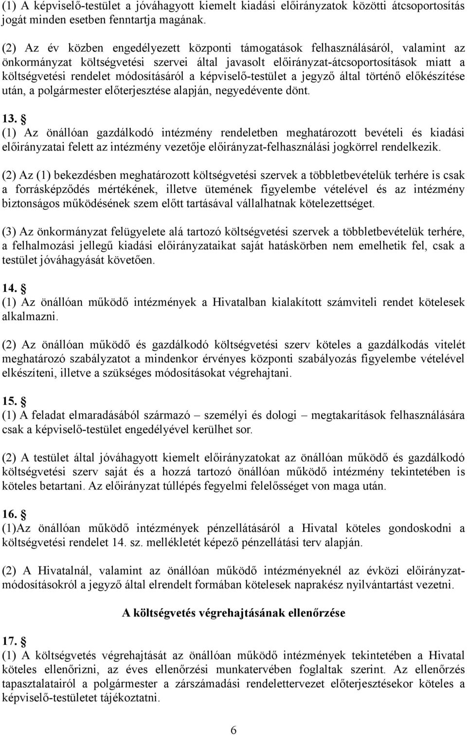 módosításáról a képviselő-testület a jegyző által történő előkészítése után, a polgármester előterjesztése alapján, negyedévente dönt. 13.