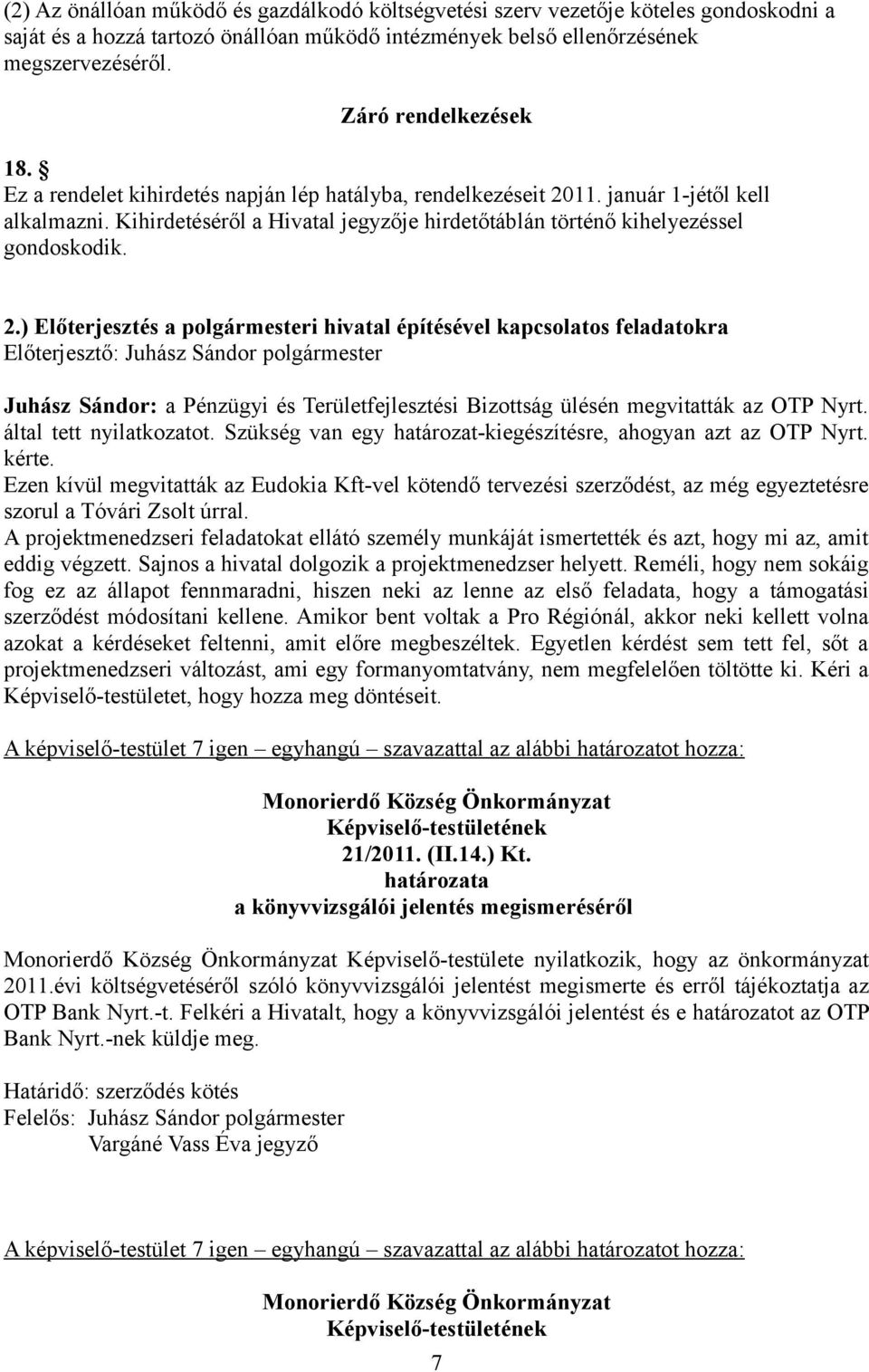 Kihirdetéséről a Hivatal jegyzője hirdetőtáblán történő kihelyezéssel gondoskodik. 2.