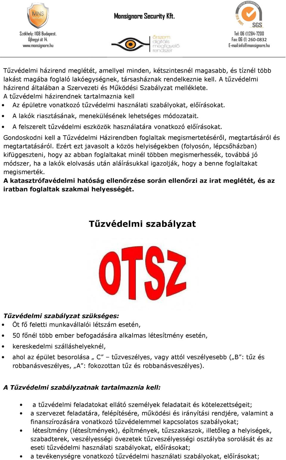 A lakók riasztásának, menekülésének lehetséges módozatait. A felszerelt tűzvédelmi eszközök használatára vonatkozó előírásokat.