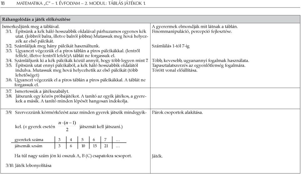 (lentről felfelé, illetve fentről lefelé)a táblát ne forgassuk el. 3/4. Számláljunk ki a kék pálcikák közül annyit, hogy több legyen mint 7. 3/5.